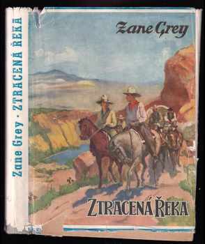 Ztracená řeka : Román - Zane Grey (1948, F. Kosek) - ID: 219901