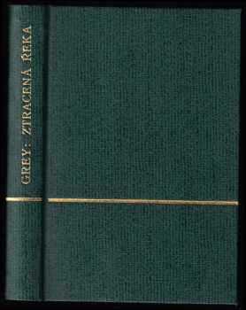 Ztracená řeka - Zane Grey (1930, Českomoravské podniky tiskařské a vydavatelské) - ID: 538767