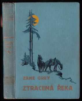 Ztracená řeka - Zane Grey (1930, Českomoravské podniky tiskařské a vydavatelské) - ID: 708943