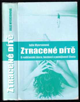 Julie Myerson: Ztracené dítě : o rodičovské lásce, bezmoci a pomíjivosti života