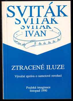 Ivan Sviták: Ztracené iluze : výroční zpráva o sametové revoluci