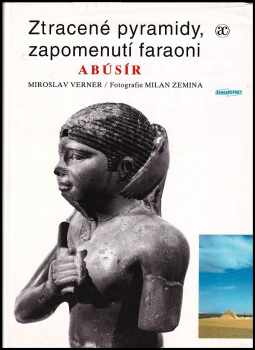 Miroslav Verner: Ztracené pyramidy, zapomenutí faraoni - Abúsír