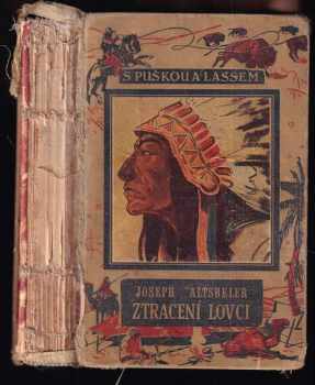 Ztracení lovci : Vaditaka v zemi Siouxů - Joseph A Altsheler (1936, Toužimský a Moravec) - ID: 749884
