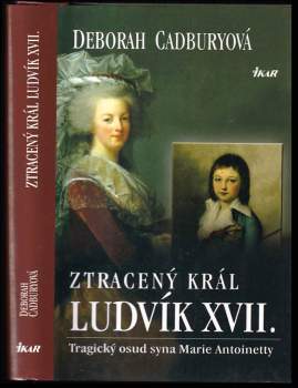 Ztracený král Ludvík XVII : tragický osud syna Marie Antoinetty