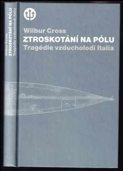 Wilbur Lucius Cross: Ztroskotání na pólu : tragédie vzducholodi Italia a Nobileho výprava k severnímu pólu v roce 1928