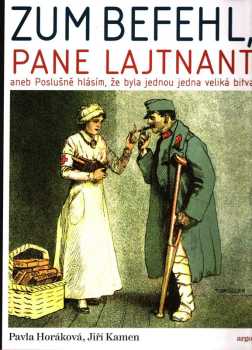 Pavla Horáková: Zum Befehl, pane lajtnant, aneb, Poslušně hlásím, že byla jednou jedna veliká bitva