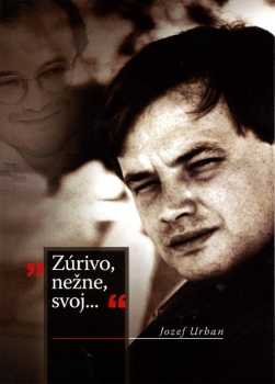 "Zúrivo, nežne, svoj--" Jozef Urban