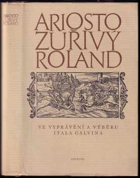 Zuřivý Roland : ve vyprávění a výběru Itala Calvina - Italo Calvino, Ludovico Ariosto, Ludvico Ariosto (1974, Odeon) - ID: 746964
