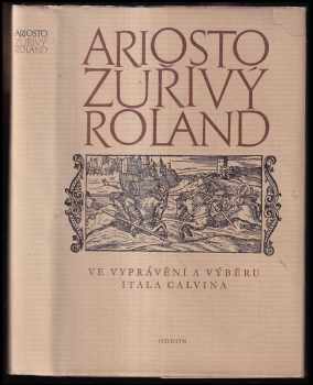 Zuřivý Roland : ve vyprávění a výběru Itala Calvina - Italo Calvino, Ludovico Ariosto, Ludvico Ariosto (1974, Odeon) - ID: 774382
