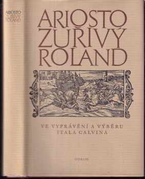 Zuřivý Roland : ve vyprávění a výběru Itala Calvina - Italo Calvino, Ludovico Ariosto, Ludvico Ariosto (1974, Odeon) - ID: 54184