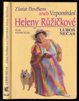 Helena Růžičková: Zůstat člověkem, aneb, Vzpomínání Heleny Růžičkové