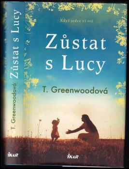 T Greenwood: Zůstat s Lucy
