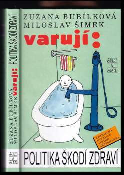 Zuzana Bubílková, Miloslav Šimek varují: politika škodí zdraví - Zuzana Bubílková, Miloslav Šimek (2003, Šulc a spol) - ID: 770272