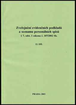 Zveřejnění evidenčních podkladů a seznamu personálních spisů § 7, odst 1 zákona č. 107/2002 Sb. Díl 1-12