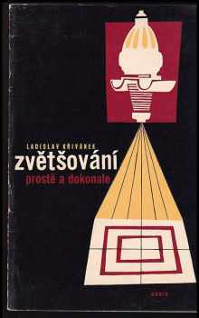 Zvětšování prostě a dokonale : Zákl. technika fotografického zvětšování - Ladislav Křivánek (1959, Orbis) - ID: 131280