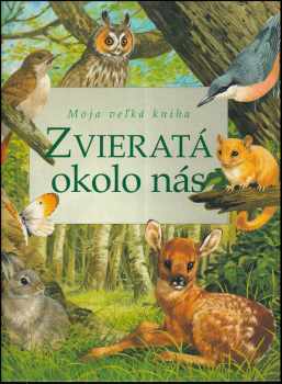 Bernard Stonehouse: Zvieratá okolo nás - Moja veľká kniha