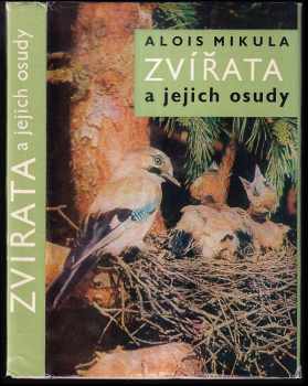 Zvířata a jejich osudy - Alois Mikula (1972, Orbis) - ID: 55230