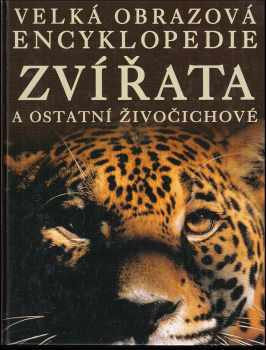 Zvířata a ostatní živočichové : velká obrazová encyklopedie