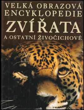 Zvířata a ostatní živočichové : velká obrazová encyklopedie