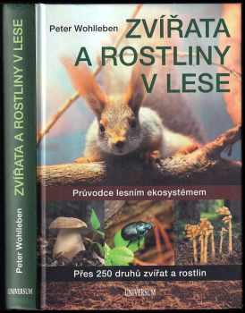 Zvířata a rostliny v lese : průvodce lesním ekosystémem : přes 250 druhů zvířat a rostlin