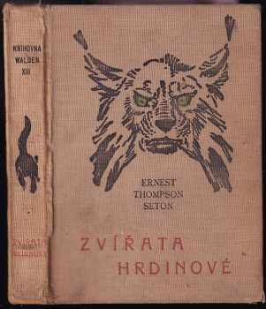 Zvířata hrdinové : rekovné příběhy zvířat - Ernest Thompson Seton (1925, nákladem knihovny Walden) - ID: 660913