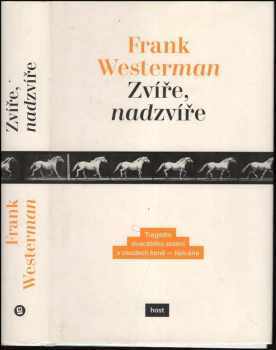 Frank Westerman: Zvíře nadzvíře : tragédie dvacátého století v osudech koně - lipicána