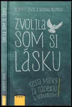 Zvolila som si lásku : cesta matky za nádejou a odpustením