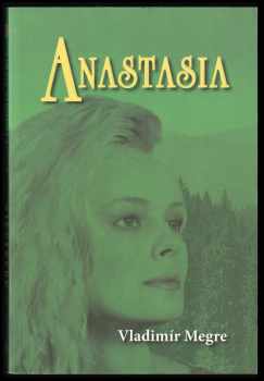 Anastasia : existuji pro ty, pro které existuji - Vladimir Megre (2009, Zvonící cedry) - ID: 1423516