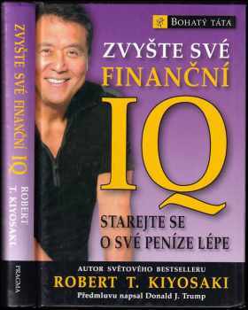 Zvyšte své finanční IQ : starejte se o své peníze lépe - Robert T Kiyosaki (2008, Pragma) - ID: 721815
